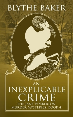 An Inexplicable Crime by Baker, Blythe