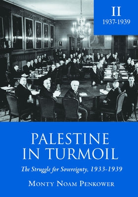 Palestine in Turmoil: The Struggle for Sovereignty, 1933-1939 (Vol. II) by Penkower, Monty