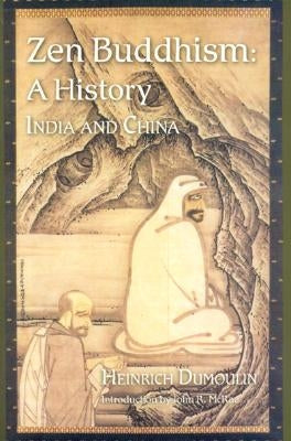 Zen Buddhism: A History (India & China) by Dumoulin, Heinrich