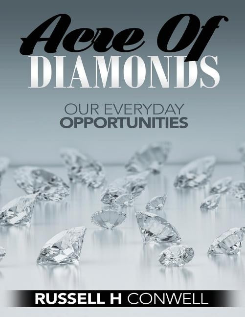 Acre of Diamonds by Russell H Conwell: How Men and Women May Become Rich by Conwell, Russell H.