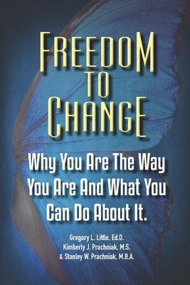 Freedom To Change: Why You Are The Way You Are and What You Can Do About It by Prachniak, Kimberly J.