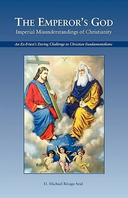 The Emperor's God: Imperial Misunderstandings of Christianity by Rivage-Seul, D. Michael