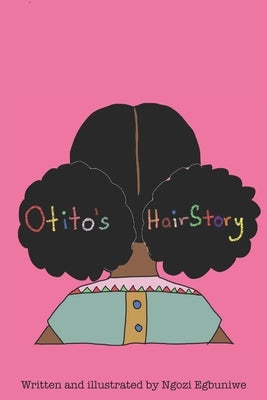 Otito's Hairstory by Egbuniwe, Ngozi