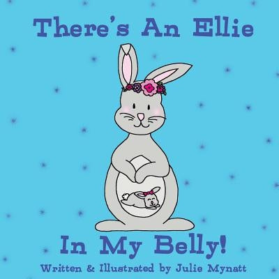 There's An Ellie In My Belly by Mynatt, Julie B.