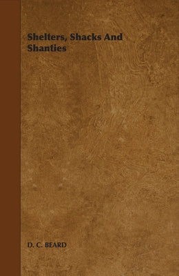 Shelters, Shacks and Shanties by Beard, D. C.