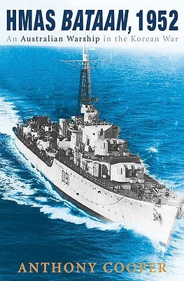 HMAS Bataan, 1952: An Australian Warship in the Korean War by Cooper, Anthony