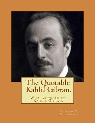The Quotable Kahlil Gibran.With artwork by Kahlil Gibran. by Willoughby, Richard W.