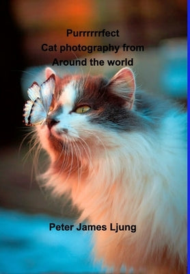 PURRRRRRFECT Cat photography: Photographers from around the world by Ljung, Peter James