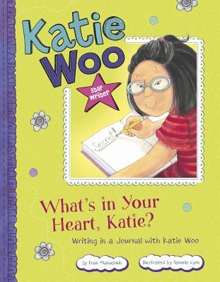 What's in Your Heart, Katie?: Writing in a Journal with Katie Woo by Manushkin, Fran