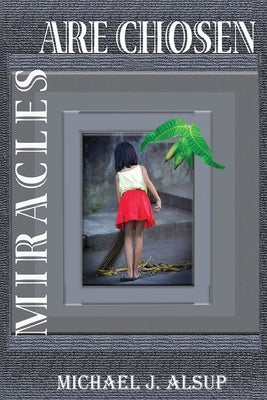 Miracles Are Chosen by Alsup, Michael J.