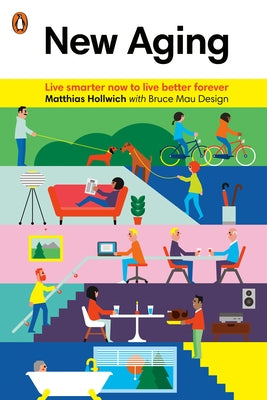 New Aging: Live Smarter Now to Live Better Forever by Hollwich, Matthias