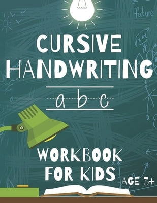 Cursive Handwriting: Workbook For Beginners. 2-in-1 Writing Practice Book to Master Letters And Words To Learn Writing In Cursive For kids by Narob, Joseph