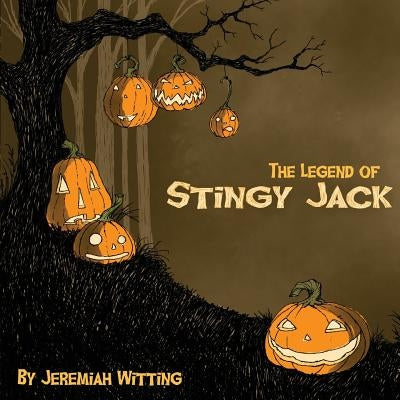 The Legend of Stingy Jack by Witting, Jeremiah