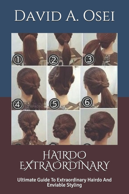 Hairdo Extraordinary: Ultimate Guide To Extraordinary Hairdo And Enviable Styling by Osei, David a.