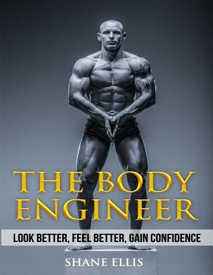 The Body Engineer by Ellis, Shane