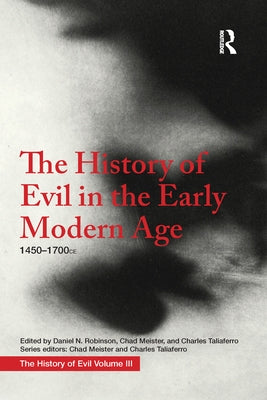 The History of Evil in the Early Modern Age: 1450-1700 Ce by Robinson, Daniel