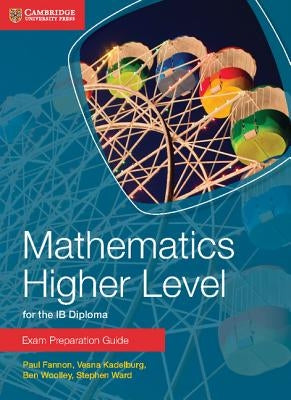 Mathematics Higher Level for the Ib Diploma Exam Preparation Guide by Fannon, Paul