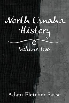 North Omaha History: Volume Two by Fletcher Sasse, Adam