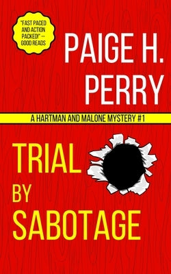 Trial by Sabotage: A Hartman & Malone Mystery #1 by Perry, Paige H.