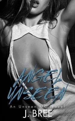 Angel Unseen: An Unseen MC Novel by Bree, J.