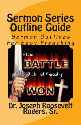 Sermon Series Outline Guide: Sermon Outlines For Easy Preaching by Rogers, Sr. Joseph Roosevelt