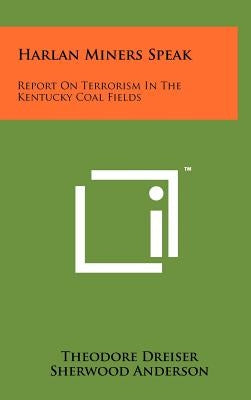 Harlan Miners Speak: Report On Terrorism In The Kentucky Coal Fields by Dreiser, Theodore