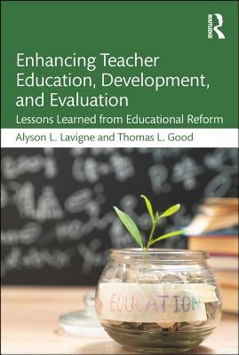 Enhancing Teacher Education, Development, and Evaluation: Lessons Learned from Educational Reform by LaVigne, Alyson