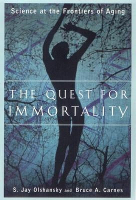 The Quest for Immortality: Science at the Frontiers of Aging by Olshansky, S. Jay