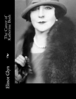 The Career of Katherine Bush by Glyn, Elinor