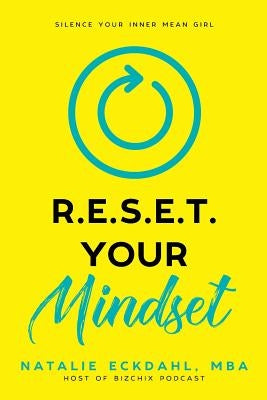Reset Your Mindset: Silence Your Inner Mean Girl by Eckdahl, Natalie