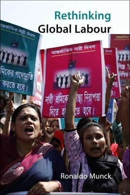 Rethinking Global Labour: Towards a New Social Settlement by Munck, Ronaldo