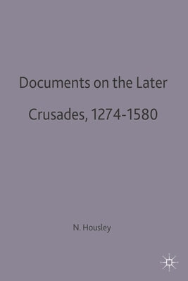 Documents on the Later Crusades, 1274-1580 by Housley, Norman