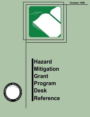 Hazard Mitigation Grant Program Desk Reference (FEMA 345) by Agency, Federal Emergency Management