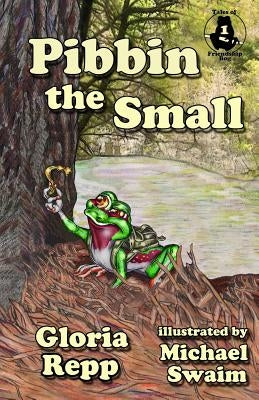 Pibbin the Small: A Tale of Friendship Bog by Swaim, Michael