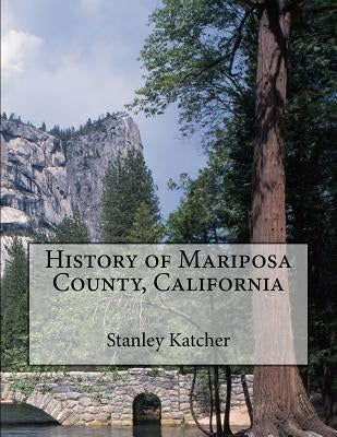 History of Mariposa County, California by Katcher, Stanley