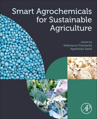 Smart Agrochemicals for Sustainable Agriculture by Chojnacka, Katarzyna