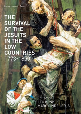 The Survival of the Jesuits in the Low Countries, 1773-1850 by Kenis, Leo