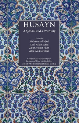 Husayn: A Symbol and a Warning by Iqbal, Muhammad