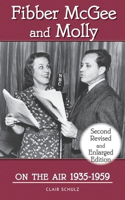 Fibber McGee and Molly On the Air 1935-1959 - Second Revised and Enlarged Edition (hardback) by Schulz, Clair