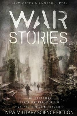War Stories: New Military Science Fiction by Liptak, Andrew