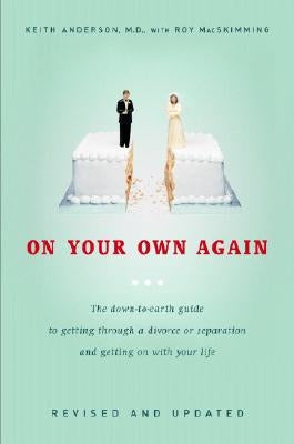 On Your Own Again: The Down-To-Earth Guide to Getting Through a Divorce or Separation and Getting on with Your Life by Anderson, Keith