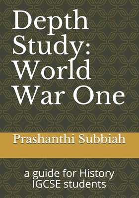 Depth Study: World War One: a guide for History IGCSE students by Subbiah, Prashanthi