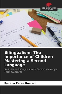 Bilingualism: The Importance of Children Mastering a Second Language by Perea Romero, Roxana