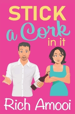 Stick a Cork in It: a Sweet Romantic Comedy by Amooi, Rich