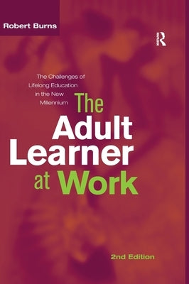 Adult Learner at Work: The Challenges of Lifelong Education in the New Millenium by Burns, Robert