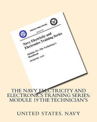 The Navy Electricity and Electronics Training Series: Module 19 The Technician's by United States Navy