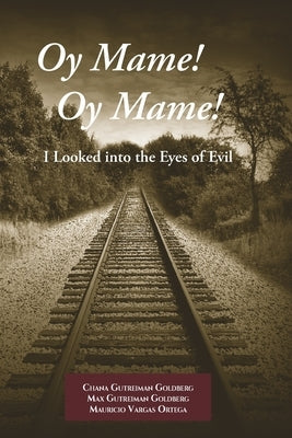 Oy Mame! Oy Mame!: I Looked into the Eyes of Evil by Gutreiman Goldberg, Chana