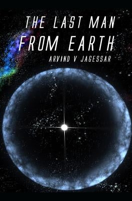 The Last Man From Earth by Jagessar, Arvind V.
