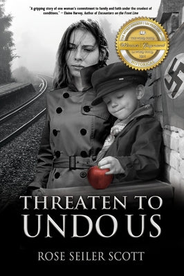 Threaten to Undo Us by Seiler Scott, Rose