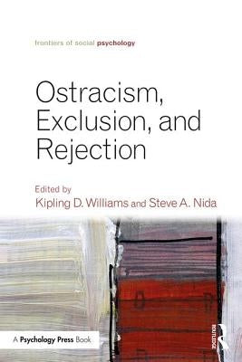 Ostracism, Exclusion, and Rejection by Williams, Kipling D.